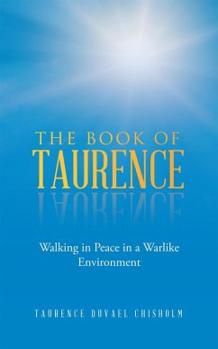 The Book of Taurence: Walking in Peace in a Warlike Environment (eBook, ePUB) - Chisholm, Taurence Duvael