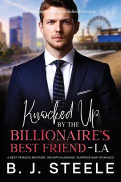 Cover Knocked Up by the Billionaire's Best Friend - LA: A Best Friend's Brother, Grumpy/Sunshine, Surprise Baby Romance (Billionaire Boss Series, #7) (eBook, ePUB)