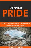 Denver Pride: Your Complete Travel Companion to Denver Pride Events. (eBook, ePUB) Denver Pride: Your Complete Travel Companion to Denver Pride Events. (eBook, ePUB)