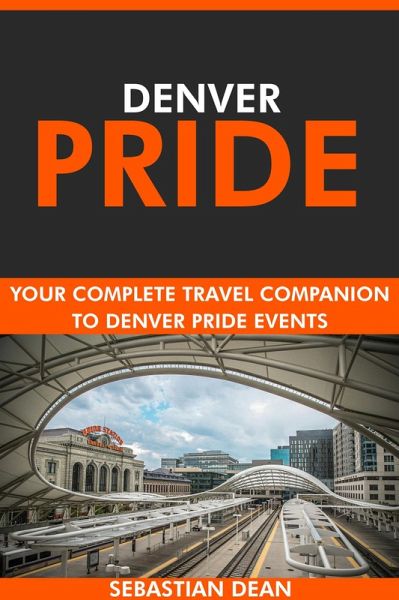 Denver Pride: Your Complete Travel Companion to Denver Pride Events. (eBook, ePUB) Denver Pride: Your Complete Travel Companion to Denver Pride Events. (eBook, ePUB)