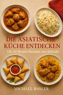 Cover Die Asiatische Küche Entdecken - Die 10 Besten Rezepte aus Bahrain (eBook, ePUB)