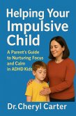 Helping Your Impulsive Child A Parent's Guide to Nurturing Focus and Calm in ADHD Kids (eBook, ePUB) Helping Your Impulsive Child A Parent's Guide to Nurturing Focus and Calm in ADHD Kids (eBook, ePUB)