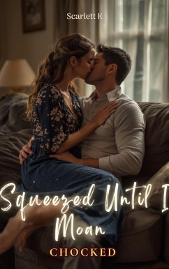 Squeezed Until I Moan (Chocked) (eBook, ePUB) - K, Scarlett