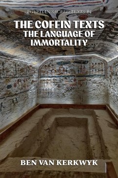 The Coffin Texts, The Language of Immortality (Egyptian Sacred Texts, #4) (eBook, ePUB) - Kerkwyk, Ben van