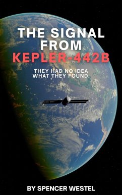 The Signal from Kepler-442b (eBook, ePUB) - Westel, Spencer The Signal from Kepler-442b (eBook, ePUB) - Westel, Spencer