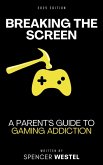 Breaking the Screen: A Parent's Guide to Gaming Addiction (eBook, ePUB)