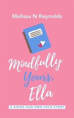 Mindfully Yours, Ella (Going Our Own Pace) (eBook, ePUB) - Reynolds, Melissa Mindfully Yours, Ella (Going Our Own Pace) (eBook, ePUB) - Reynolds, Melissa