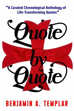 Quote by Quote: A Curated Chronological Anthology of Life-Transforming Quotes (eBook, ePUB) Cover Quote by Quote: A Curated Chronological Anthology of Life-Transforming Quotes (eBook, ePUB)