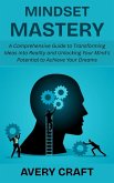 Mindset Mastery: A Comprehensive Guide to Transforming Ideas into Reality and Unlocking Your Mind's Potential to Achieve Your Dreams (eBook, ePUB) Mindset Mastery: A Comprehensive Guide to Transforming Ideas into Reality and Unlocking Your Mind's Potential to Achieve Your Dreams (eBook, ePUB)