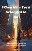 When New York belonged to us (eBook, ePUB) When New York belonged to us (eBook, ePUB)