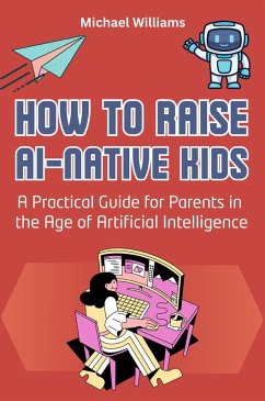 Cover How to Raise AI-Native Kids: A Practical Guide for Parents in the Age of Artificial Intelligence (eBook, ePUB)