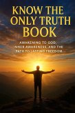 Know the Only Truth Book: Awakening to God, Inner Awareness, and the Path to Lasting Freedom (eBook, ePUB)