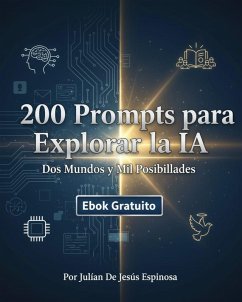 Cover 200 Prompts para Explorar la IA - Dos Mundos y Mil Posibilidades (eBook, ePUB)