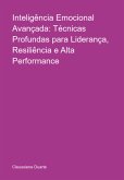 Inteligência Emocional Avançada: Técnicas Profundas Para Liderança, Resiliência E Alta Performance (eBook, ePUB)
