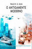 O Antigamente Moderno (eBook, ePUB) O Antigamente Moderno (eBook, ePUB)