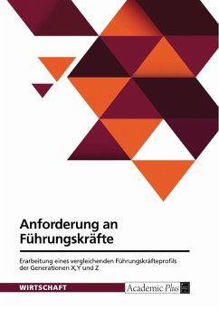 Anforderung an Führungskräfte. Erarbeitung eines vergleichenden Führungskräfteprofils der Generationen X,Y und Z (eBook, PDF)
