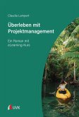 Überleben mit Projektmanagement (eBook, PDF) Überleben mit Projektmanagement (eBook, PDF)