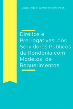 Direitos E Prerrogativas Dos Servidores Públicos De Rondônia Com Modelos De Requerimentos (eBook, ePUB) Cover Direitos E Prerrogativas Dos Servidores Públicos De Rondônia Com Modelos De Requerimentos (eBook, ePUB)