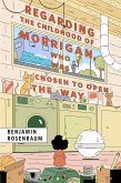 Regarding the Childhood of Morrigan, Who Was Chosen to Open the Way (eBook, ePUB) Regarding the Childhood of Morrigan, Who Was Chosen to Open the Way (eBook, ePUB)