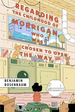 Regarding the Childhood of Morrigan, Who Was Chosen to Open the Way (eBook, ePUB) - Rosenbaum, Benjamin