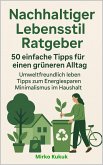 Nachhaltiger Lebensstil Ratgeber: 50 einfache Tipps für einen grüneren Alltag (eBook, ePUB)