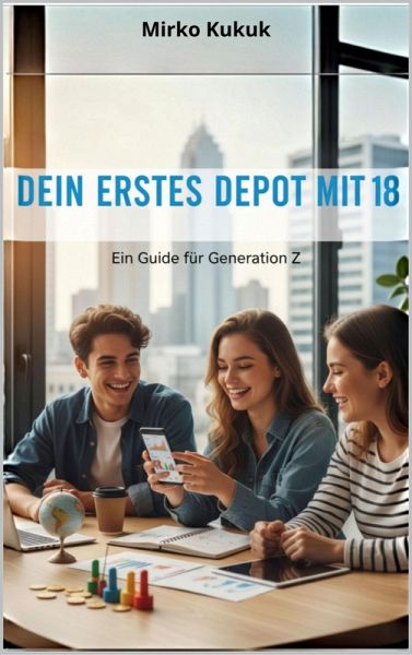 Dein erstes Depot mit 18: Ein Guide für die Generation Z (eBook, ePUB) Dein erstes Depot mit 18: Ein Guide für die Generation Z (eBook, ePUB)