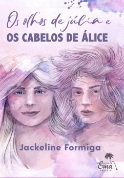 Os Olhos De Júlia E Os Cabelos De Álice (eBook, ePUB) - Formiga, Jackeline