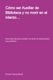 Cómo Ser Auxiliar De Biblioteca Y No Morir En El Intento... (eBook, ePUB)