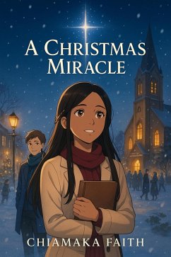 A Christmas Miracle (eBook, ePUB) - Chiamaka Faith A Christmas Miracle (eBook, ePUB) - Chiamaka Faith