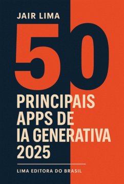 50 Principais Apps De Ia Generativa 2025 (eBook, ePUB) - Lima, Jair