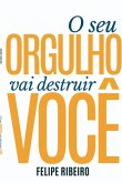 O Seu Orgulho Vai Destruir Você (eBook, ePUB)