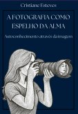 A Fotografia Como Espelho Da Alma (eBook, ePUB)