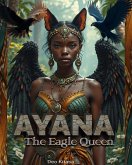 Ayana the Eagle Queen (eBook, ePUB) Ayana the Eagle Queen (eBook, ePUB)