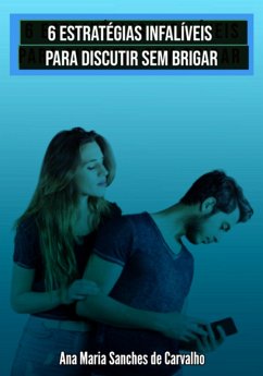 6 Estratégias Infalíveis Para Discutir Sem Brigar (eBook, ePUB) - Ascaneo, Edivaldo