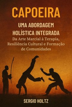 Cover Capoeira Uma Abordagem Holística Integrada (eBook, ePUB)