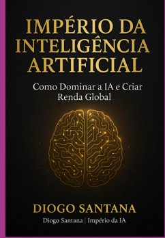 Império Da Inteligência Artificial / Empire Of Artificial Intelligence (eBook, ePUB) - Santana, Diogo