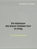 Die Abenteuer des braven Soldaten Kurt im Krieg (eBook, ePUB) Die Abenteuer des braven Soldaten Kurt im Krieg (eBook, ePUB)