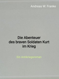 Die Abenteuer des braven Soldaten Kurt im Krieg (eBook, ePUB) - Franke, Andreas W.