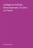 Inteligência Artificial Descomplicada: Do Zero Ao Futuro (eBook, ePUB)