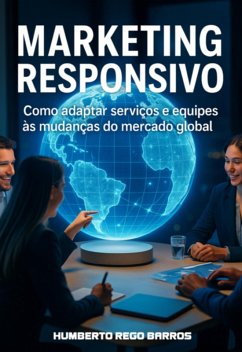 Marketing Responsivo (eBook, ePUB) - Barros, Humberto Rego Marketing Responsivo (eBook, ePUB) - Barros, Humberto Rego