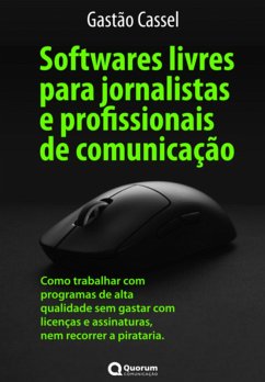 Softwares Livres Para Jornalistas E Profissionais De Comunicação (eBook, ePUB) - Cassel, Gastão