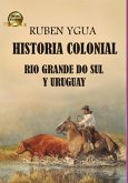 Historia Colonial- Rio Grande Do Sul Y Uruguay (eBook, ePUB)
