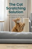 The Cat Scratching Solution: From Furniture Destroyer to Happy Scratcher (Cats, #1) (eBook, ePUB) The Cat Scratching Solution: From Furniture Destroyer to Happy Scratcher (Cats, #1) (eBook, ePUB)