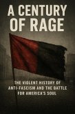 A Century of Rage: The Violent History of ANTIFA and the Battle for America's Soul (eBook, ePUB)