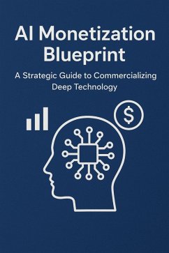 AI Monetization Blueprint - A Strategic Guide to Commercializing Deep Technology (eBook, ePUB) - Khali, Walid Ben