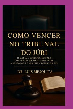 Como Vencer No Tribunal Do Júri (eBook, ePUB) - Mesquita, Drº. Luís