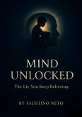 Mind Unlocked: The Lie You Keep Believing (eBook, ePUB)