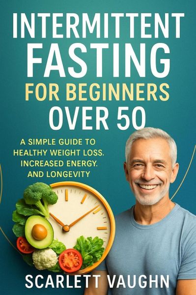 Intermittent Fasting for Beginners Over 50 (eBook, ePUB) Intermittent Fasting for Beginners Over 50 (eBook, ePUB)