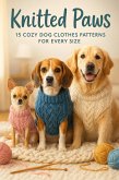 Knitted Paws: 15 Cozy Dog Clothes Patterns for Every Size (eBook, ePUB)