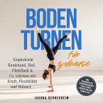 Bodenturnen für zuhause: Kinderleicht Handstand, Rad, Flickflack & Co. erlernen mit Kraft, Flexibilität und Balance - inkl. Trainingsplan, Dehnungsübungen, Verletzungs-Prävention beim Turnen uvm. (MP3-Download)